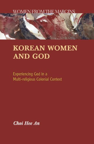 Korean Women And God: Experiencing God in a Multireligious Colonial Context,Used