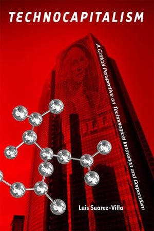 Technocapitalism: A Critical Perspective on Technological Innovation and Corporatism,New