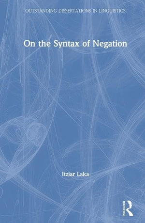 On the Syntax of Negation (Outstanding Dissertations in Linguistics),Used