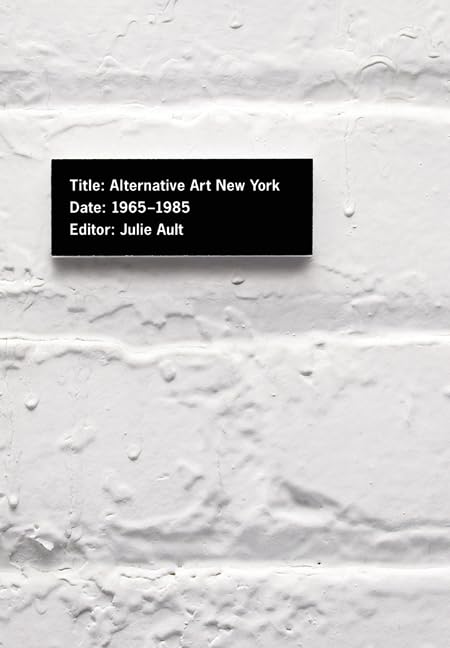 Alternative Art New York, 19651985 (Volume 19) (Cultural Politics),New