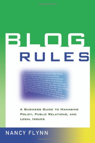 Blog Rules: A Business Guide To Managing Policy, Public Relations, And Legal Issues,Used