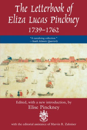 The Letterbook of Eliza Lucas Pinckney, 17391762,Used