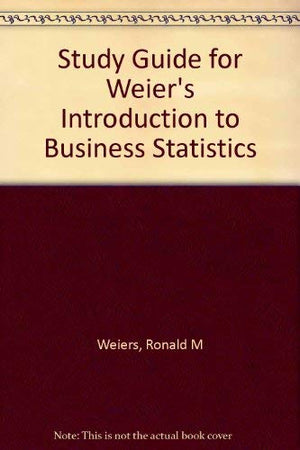 Study Guide for Weiers Introduction to Business Statistics,Used