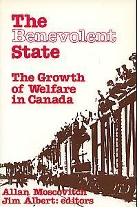 The Benevolent State : The Growth of Welfare in Canada,Used