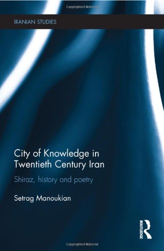 City of Knowledge in Twentieth Century Iran: Shiraz, History and Poetry (Iranian Studies),Used