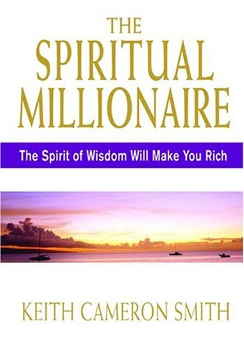 The Spiritual Millionaire: The Spirit Of Wisdom Will Make You Rich,Used
