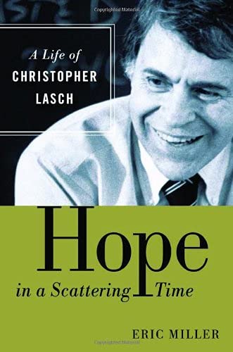 Hope In A Scattering Time: A Life Of Christopher Lasch-used