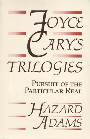 Joyce Cary'S Trilogies: Pursuit Of The Particular Real