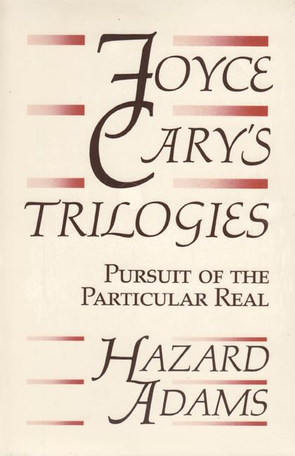 Joyce Cary'S Trilogies: Pursuit Of The Particular Real