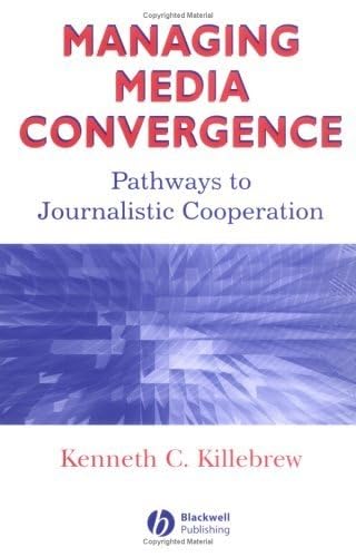 Managing Media Convergence: Pathways To Journalistic Cooperation,Used