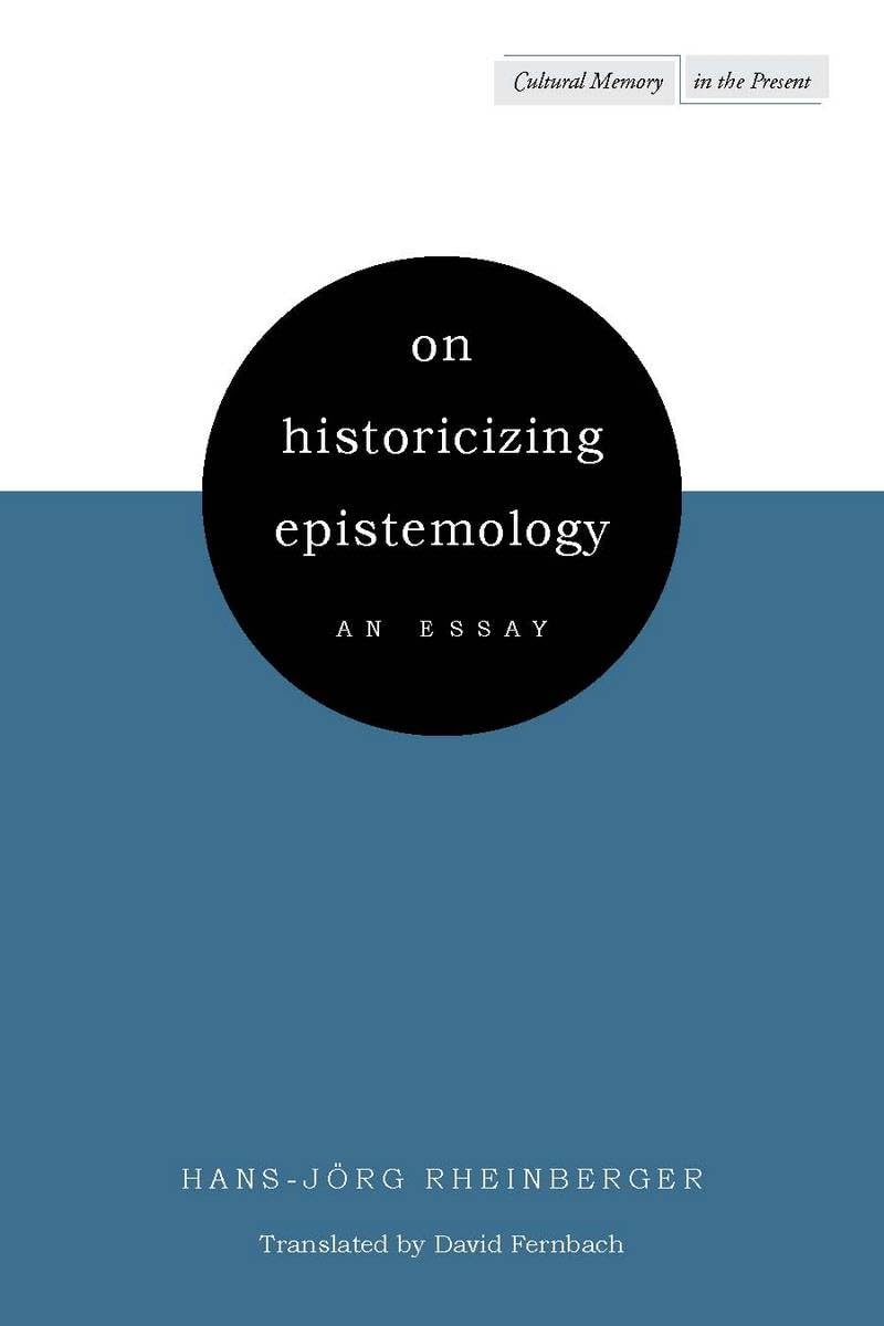 On Historicizing Epistemology: An Essay (Cultural Memory In The Present),New