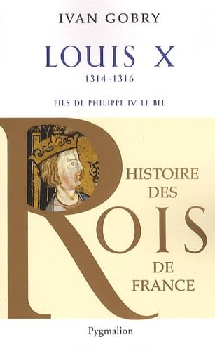 Histoire des Rois de France  Louis X, 13141316: Fils de Philippe IV le Bel,Used