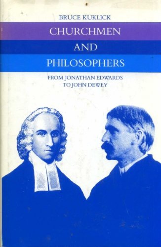 Churchmen and Philosophers: From Jonathan Edwards to John Dewey,New