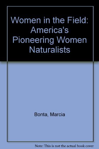 Women in the Field: America's Pioneering Women Naturalists,New