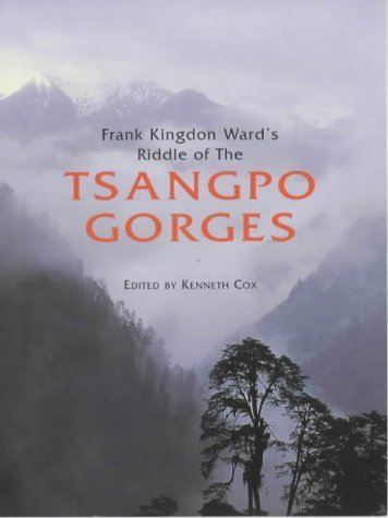Frank Kingdon Ward's Riddle of the Tsangpo Gorges: Retracing the Epic Journey of 192425 in SouthEast Tibet,Used