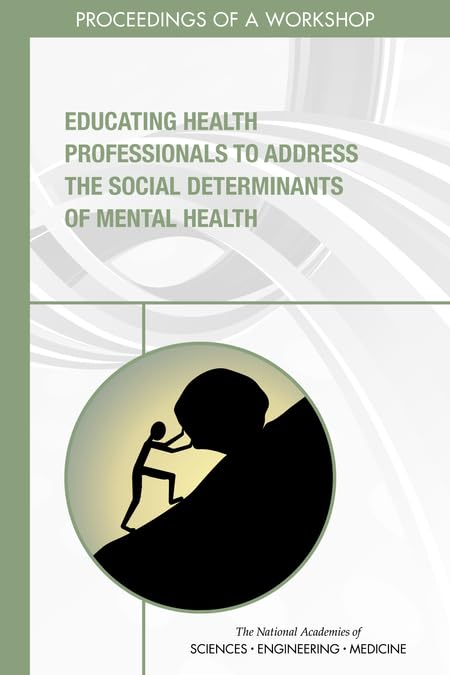 Educating Health Professionals to Address the Social Determinants of Mental Health: Proceedings of a Workshop,Used
