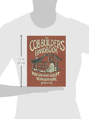 The Cob Builders Handbook: You Can HandSculpt Your Own Home, 3rd Edition,New