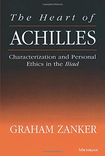 The Heart of Achilles: Characterization and Personal Ethics in the Iliad,Used