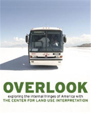 Overlook: Exploring The Internal Fringes Of America With The Center For Land Use Interpretation,Used