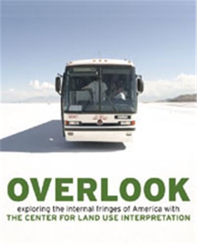 Overlook: Exploring The Internal Fringes Of America With The Center For Land Use Interpretation,Used