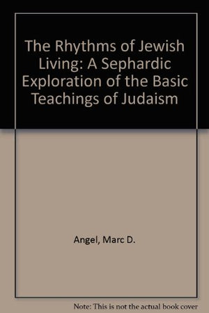 The Rhythms of Jewish Living: A Sephardic Exploration of the Basic Teachings of Judaism,Used
