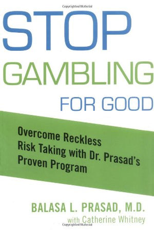 Stop Gambling for Good: Overcome Reckless Risk Taking with Dr. Prasad's Proven Program,Used