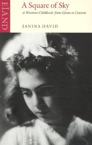 A Square of Sky: A Wartime Childhood: from Ghetto to Convent,Used