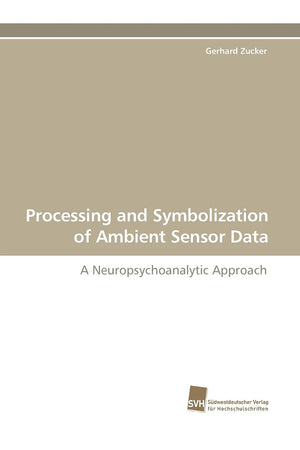 Processing and Symbolization of Ambient Sensor Data: A Neuropsychoanalytic Approach,Used