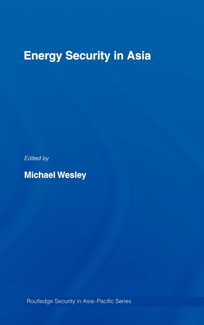 Energy Security In Asia (Routledge Security In Asia Pacific Series),New