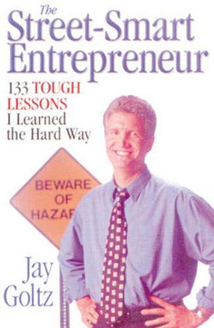 The Streetsmart Entrepreneur: 133 Tough Lessons I Learned The Hard Way,New