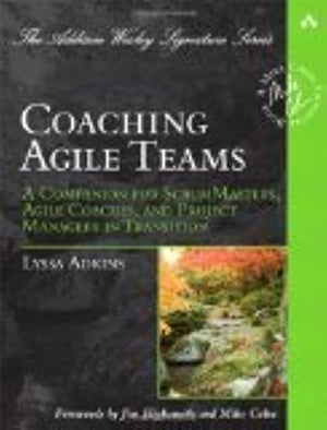 Coaching Agile Teams: A Companion For Scrummasters, Agile Coaches, And Project Managers In Transition (Addisonwesley Signature