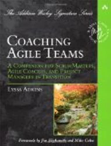 Coaching Agile Teams: A Companion For Scrummasters, Agile Coaches, And Project Managers In Transition (Addisonwesley Signature
