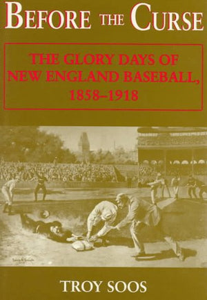 Before the Curse: The Glory Days of New England Baseball, 18581918,Used