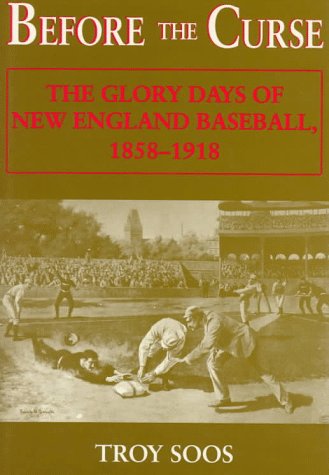 Before the Curse: The Glory Days of New England Baseball, 18581918,Used