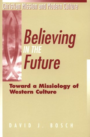 Believing in the Future: Toward a Missiology of Western Culture (Christian Mission & Modern Culture),Used