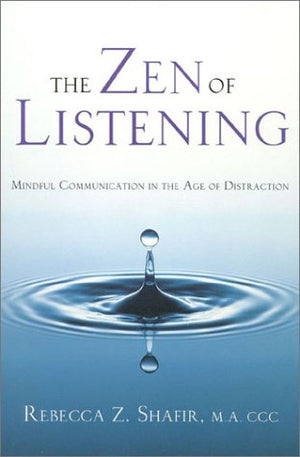 The Zen Of Listening: Mindful Communication In The Age Of Distraction,New