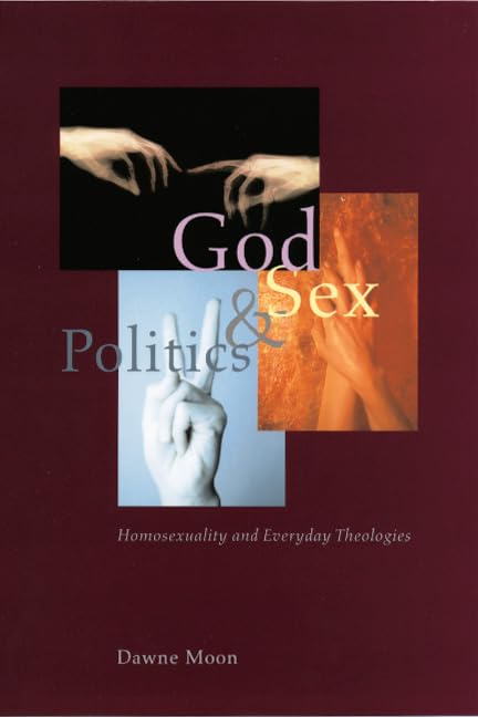 God, Sex, And Politics: Homosexuality And Everyday Theologies,New