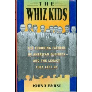 The Whiz Kids: The Founding Fathers of American Business  and the Legacy they Left Us,New
