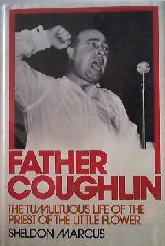 Father Coughlin: The Tumultuous Life of the Priest of the Little Flower,Used