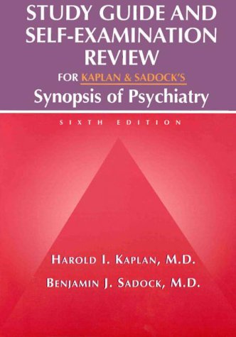 Study Guide and SelfExamination Review for Kaplan & Sadock's Synopsis of Psychiatry,Used
