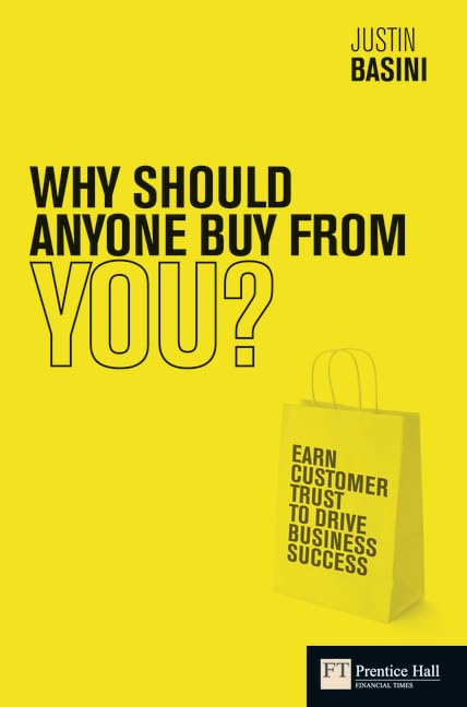 Why Should Anyone Buy From You?: Earn Customer Trust To Drive Business Success (Financial Times Series)