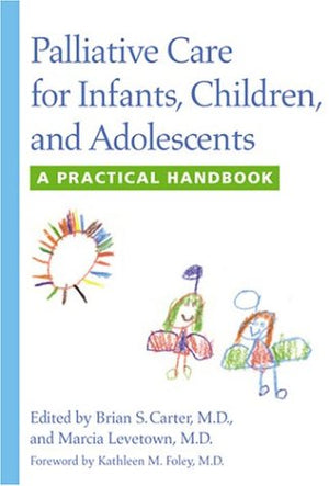 Palliative Care for Infants, Children, and Adolescents: A Practical Handbook,Used