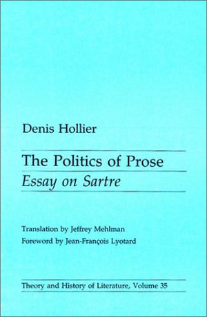 Politics Of Prose: Essay on Sartre (Volume 35) (Theory and History of Literature),Used