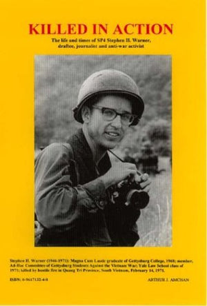 Killed In Action: The Life And Times Of Sp4 Stephen H. Warner, Draftee, Journalist And Antiwar Activist,New