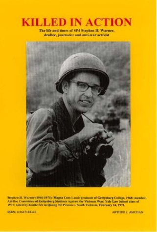Killed In Action: The Life And Times Of Sp4 Stephen H. Warner, Draftee, Journalist And Antiwar Activist,New