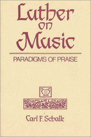 Luther on Music: Paradigms of Praise,Used