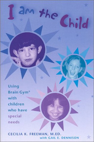I Am the Child: Using Brain Gym with Children Who Have Special Needs,New