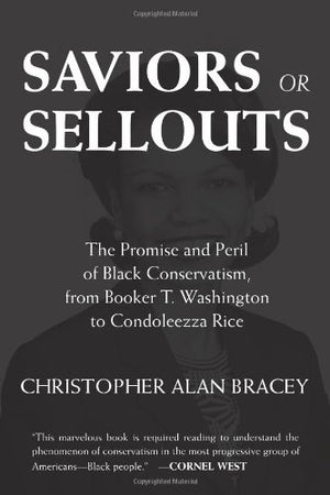 Saviors or Sellouts: The Promise and Peril of Black Conservatism, from Booker T. Washington to Condoleezza Rice,Used
