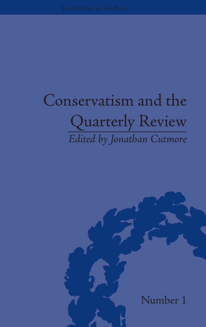 Conservatism and the Quarterly Review: A Critical Analysis (The History of the Book),Used