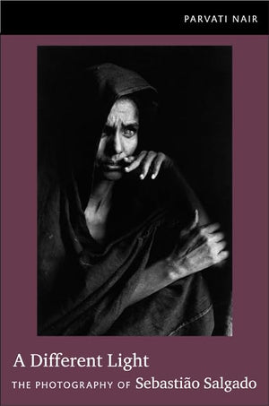 A Different Light: The Photography Of Sebastio Salgado,New